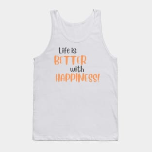 Life is Better with Happiness! Tank Top